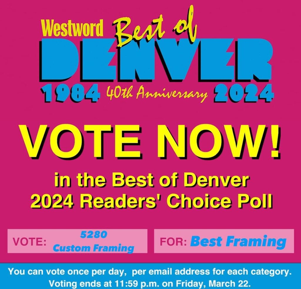 Vote for 5280 Custom Framing in Denver Westword's Best of Denver Voting Campaign